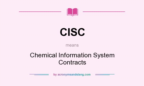 What does CISC mean? It stands for Chemical Information System Contracts