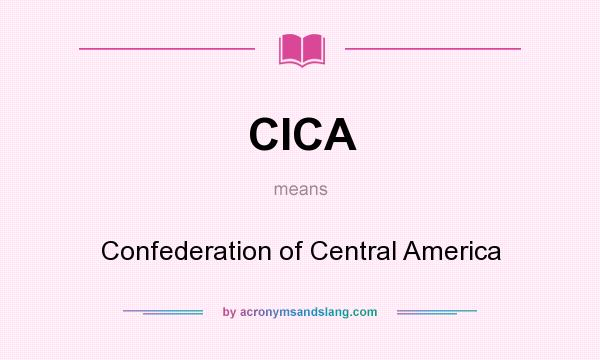 What does CICA mean? It stands for Confederation of Central America