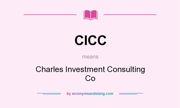 What does CICC mean? It stands for Charles Investment Consulting Co