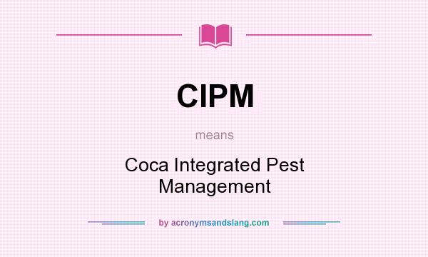 What does CIPM mean? It stands for Coca Integrated Pest Management
