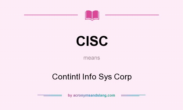 What does CISC mean? It stands for Contintl Info Sys Corp