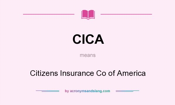 What does CICA mean? It stands for Citizens Insurance Co of America