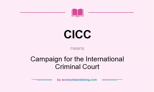 What does CICC mean? It stands for Campaign for the International Criminal Court