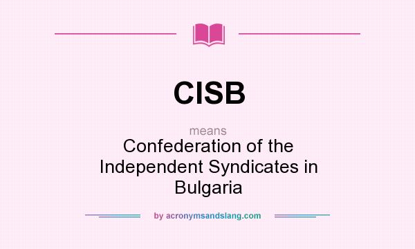 What does CISB mean? It stands for Confederation of the Independent Syndicates in Bulgaria