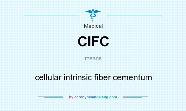 What does CIFC mean? It stands for cellular intrinsic fiber cementum