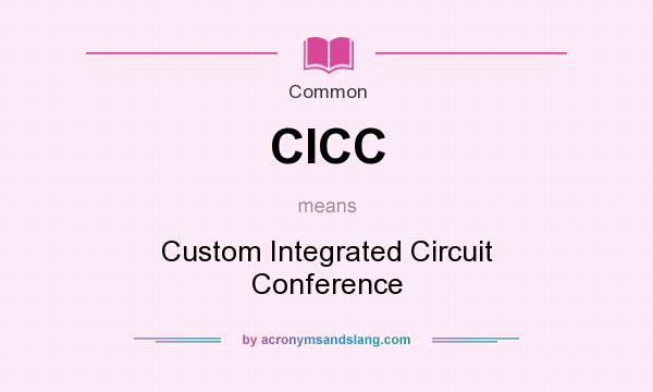 What does CICC mean? It stands for Custom Integrated Circuit Conference