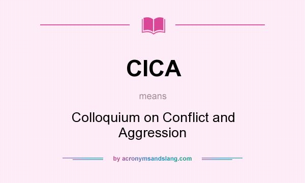 What does CICA mean? It stands for Colloquium on Conflict and Aggression