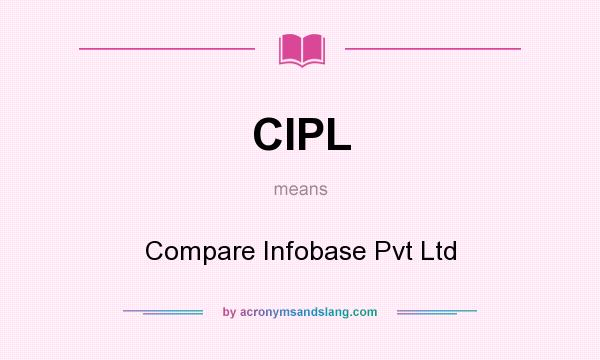 What does CIPL mean? It stands for Compare Infobase Pvt Ltd
