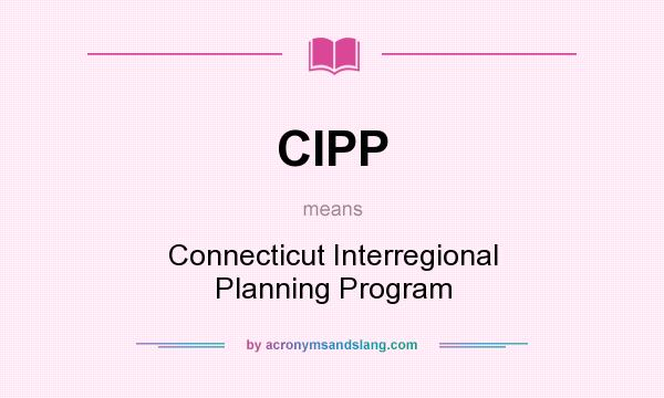 What does CIPP mean? It stands for Connecticut Interregional Planning Program