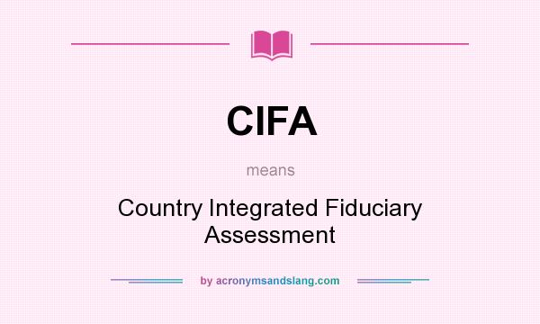 What does CIFA mean? It stands for Country Integrated Fiduciary Assessment