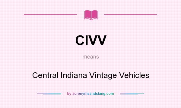 What does CIVV mean? It stands for Central Indiana Vintage Vehicles