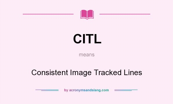 What does CITL mean? It stands for Consistent Image Tracked Lines