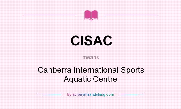 What does CISAC mean? It stands for Canberra International Sports Aquatic Centre
