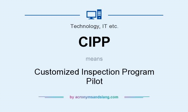 What does CIPP mean? It stands for Customized Inspection Program Pilot
