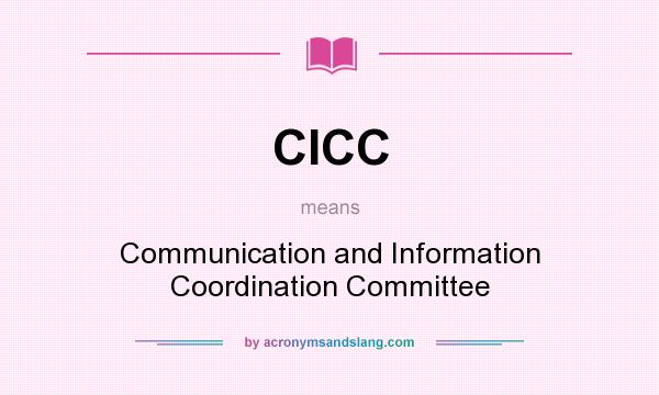 What does CICC mean? It stands for Communication and Information Coordination Committee