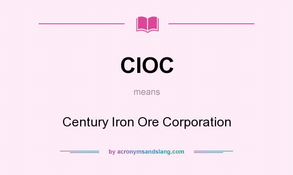 What does CIOC mean? It stands for Century Iron Ore Corporation