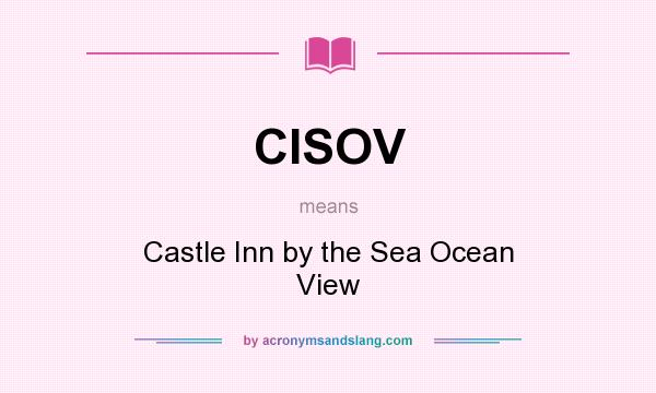 What does CISOV mean? It stands for Castle Inn by the Sea Ocean View