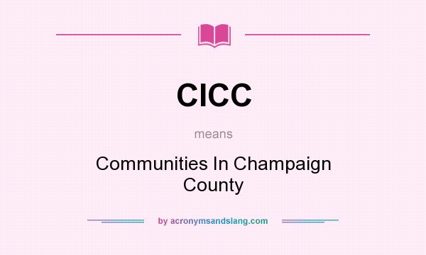 What does CICC mean? It stands for Communities In Champaign County
