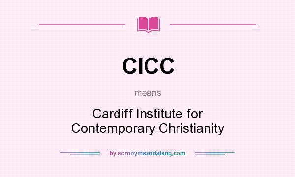 What does CICC mean? It stands for Cardiff Institute for Contemporary Christianity
