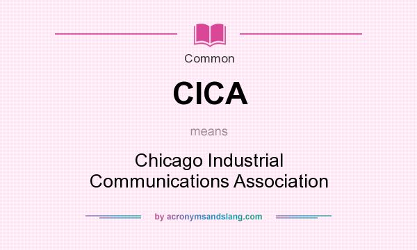 What does CICA mean? It stands for Chicago Industrial Communications Association