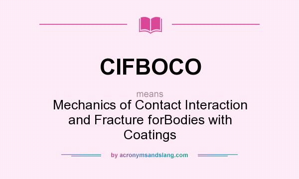 What does CIFBOCO mean? It stands for Mechanics of Contact Interaction and Fracture forBodies with Coatings