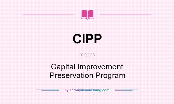 What does CIPP mean? It stands for Capital Improvement Preservation Program