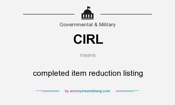 What does CIRL mean? It stands for completed item reduction listing