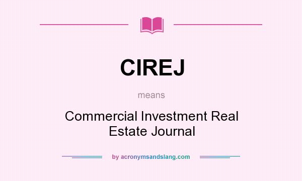 What does CIREJ mean? It stands for Commercial Investment Real Estate Journal