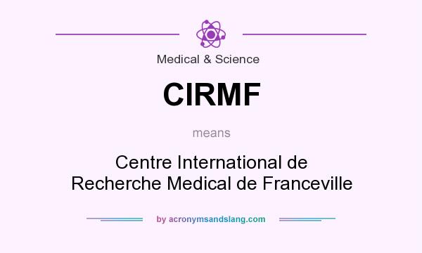 What does CIRMF mean? It stands for Centre International de Recherche Medical de Franceville