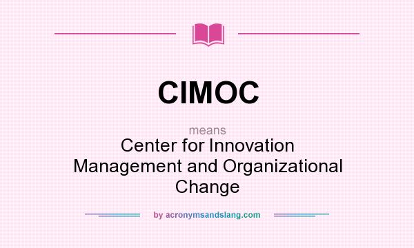 What does CIMOC mean? It stands for Center for Innovation Management and Organizational Change