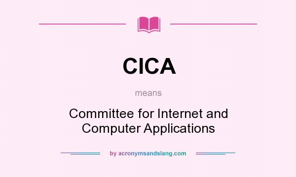 What does CICA mean? It stands for Committee for Internet and Computer Applications