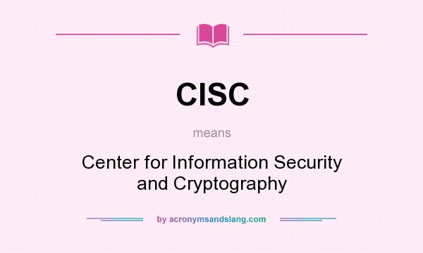 What does CISC mean? It stands for Center for Information Security and Cryptography