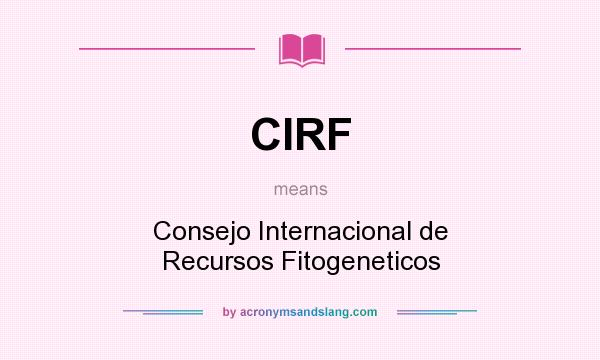 What does CIRF mean? It stands for Consejo Internacional de Recursos Fitogeneticos