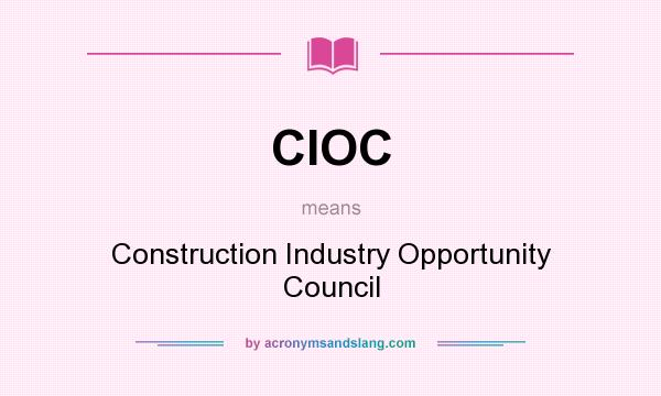 What does CIOC mean? It stands for Construction Industry Opportunity Council