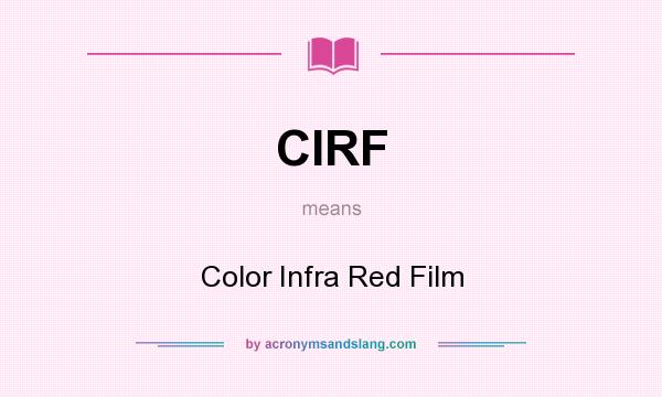 What does CIRF mean? It stands for Color Infra Red Film