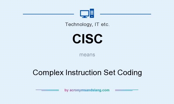 What does CISC mean? It stands for Complex Instruction Set Coding