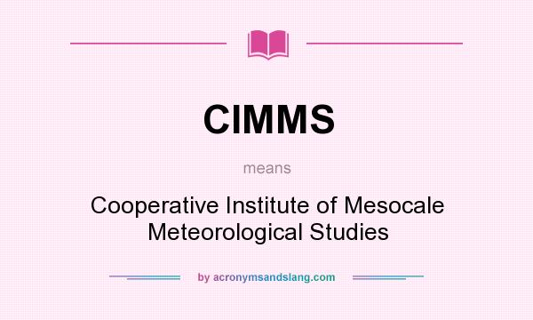 What does CIMMS mean? It stands for Cooperative Institute of Mesocale Meteorological Studies