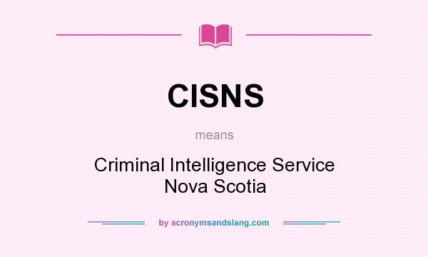 What does CISNS mean? It stands for Criminal Intelligence Service Nova Scotia