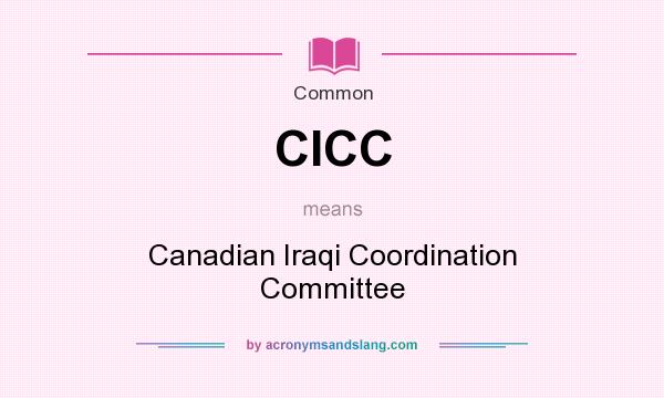 What does CICC mean? It stands for Canadian Iraqi Coordination Committee