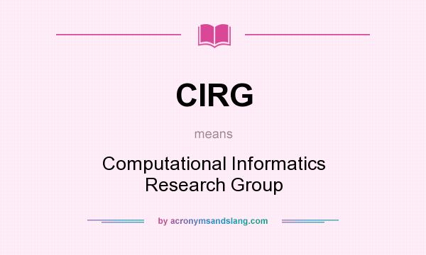 What does CIRG mean? It stands for Computational Informatics Research Group