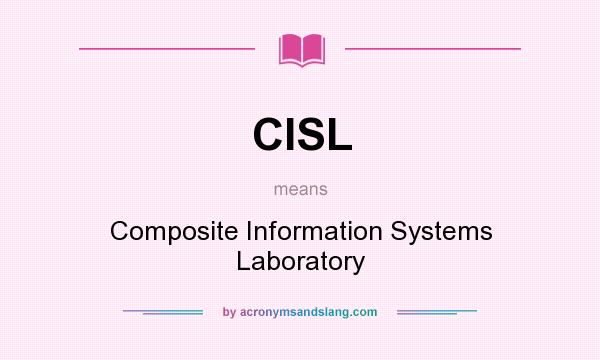 What does CISL mean? It stands for Composite Information Systems Laboratory