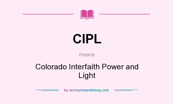 What does CIPL mean? It stands for Colorado Interfaith Power and Light