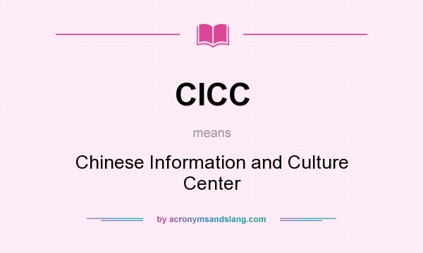 What does CICC mean? It stands for Chinese Information and Culture Center