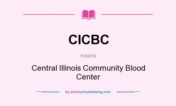 What does CICBC mean? It stands for Central Illinois Community Blood Center