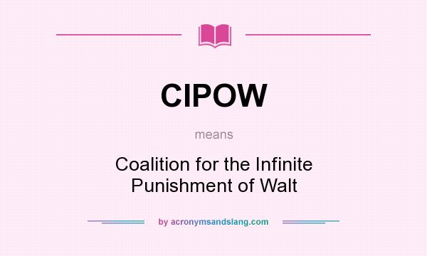 What does CIPOW mean? It stands for Coalition for the Infinite Punishment of Walt