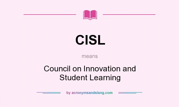What does CISL mean? It stands for Council on Innovation and Student Learning