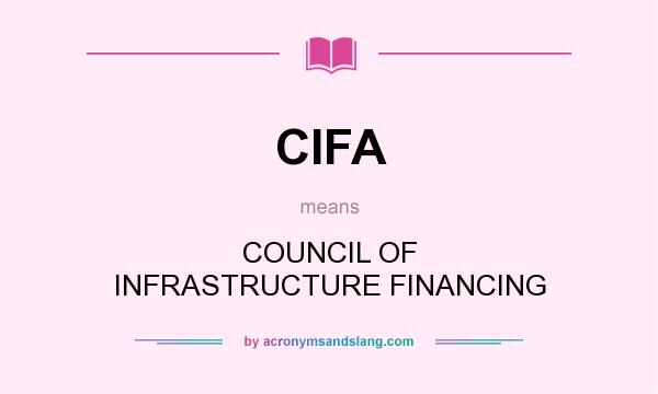 What does CIFA mean? It stands for COUNCIL OF INFRASTRUCTURE FINANCING
