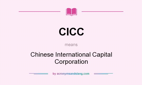 What does CICC mean? It stands for Chinese International Capital Corporation