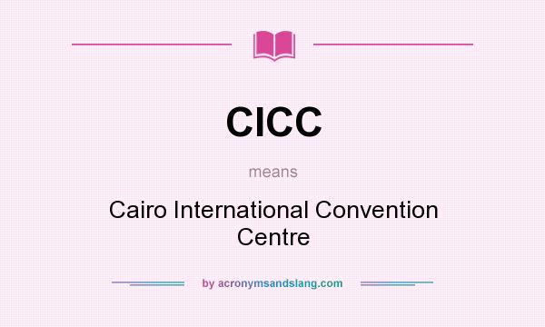 What does CICC mean? It stands for Cairo International Convention Centre
