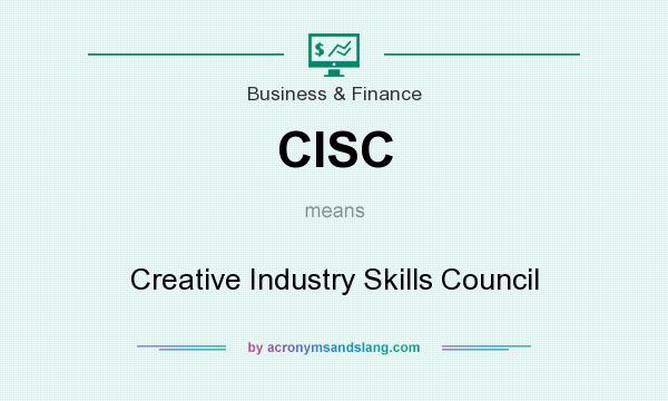 What does CISC mean? It stands for Creative Industry Skills Council